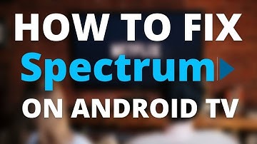How to Fix Spectrum on Android  TV - No Internet, Slow Speeds