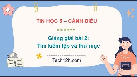 Giảng bài 2(Chủ đề C2): Tìm kiếm tệp và thư mục | Bài giảng tin học 5 cánh diều