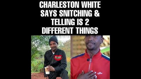 Charleston White Why Snitching And Telling Are 2 Different Things