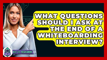 What Questions Should I Ask At The End Of A Whiteboarding Interview? - Next LVL Programming