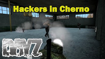 DayZ Standalone - Hackers in Cherno