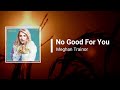 Meghan Trainor No Good For You Lyrics