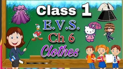 Class 1 EVS Chapter 6 - Clothes , Clothes We Wear , Environmental Studies , CBSE , NCERT
