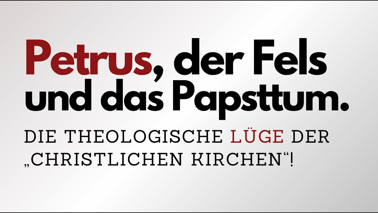 Petrus und das Papsttum! Die theologische Lüge der „christlichen Kirchen“! Petrus der erste Papst?
