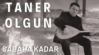 Taner Olgun - Sabaha Kadar  ( Üstadı Rahmetle Anıyoruz ) Resimi