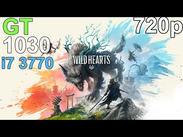 Wild Hearts GT 1030 - i7 3770 - 720p 