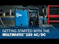 Getting Started With the Multimatic 220 AC/DC