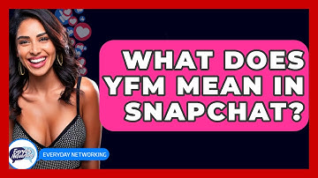 What Does YFM Mean In Snapchat? - Everyday-Networking