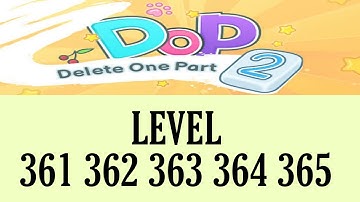 Dop 2 : Delete One Part Updated 2021 Level 361 362 363 364 365 Walkthrough Dop 2 : Level 361-365