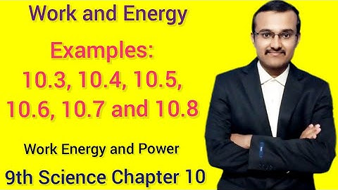Example 10.3, 10.4, 10.5, 10.6, 10.7, 10.8 | work and energy class 9 science | work energy and power