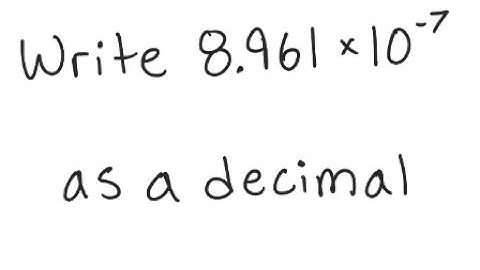 Scientific Notation: Write in decimal notation: 8.961 X 10^{-7}