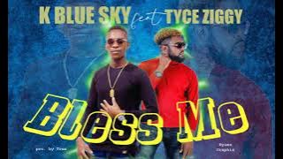 K Blue Sky Ft Tyce Ziggy - Bless Me