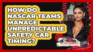 How Do NASCAR Teams Manage Unpredictable Safety Car Timing? - Pit Stop Chronicles