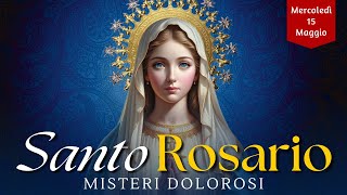 Santo Rosario di oggi, Mercoledì 15 Maggio 2024, Con Litanie Lauretane