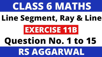 Exercise 11B Que. 1 to 15। Class 6 Maths। Line Segment, Ray and Line। RS Aggarwal