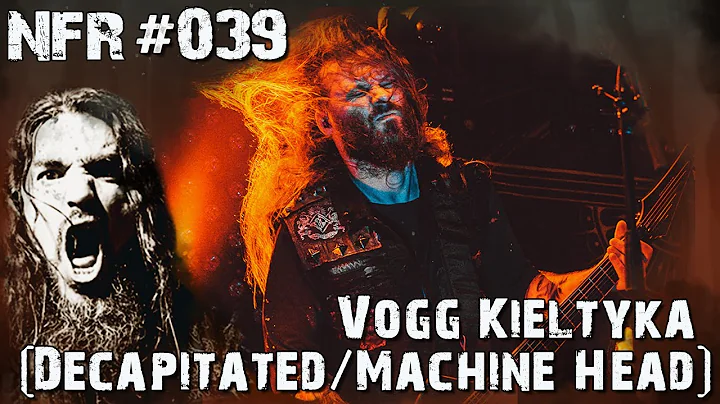 NFR #039 - Vogg Kieltyka (Decapitated, Machine Head)