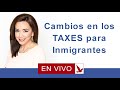 CAMBIOS EN LOS TAXES PARA INMIGRANTES