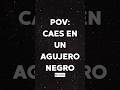 Si caes en un agujero negro, esto pasa en tus últimos segundos. #agujeronegro #espacio #datocurioso