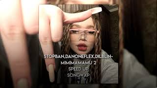 STOPBAN,DANONEFLEX,DILBLIN-MiMiMaMaMu 2 (speed up) //songwxp