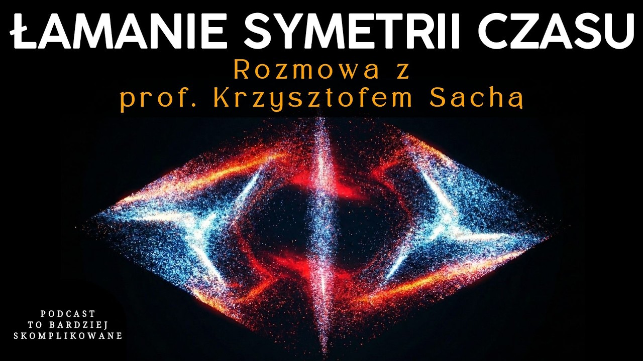 #39 Nowy stan skupienia materii? Kryształy Czasowe i łamanie symetrii | prof. Krzysztof Sacha