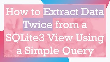 How to Extract Data Twice from a SQLite3 View Using a Simple Query