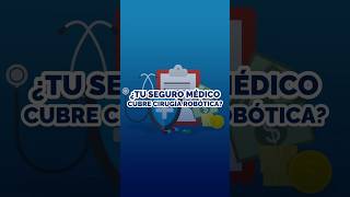 🤖 ¿Tu seguro médico cubre cirugía robótica?