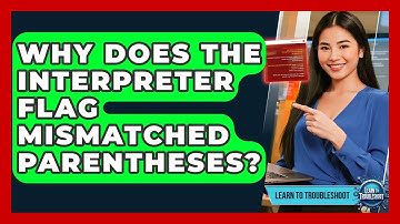 Why Does The Interpreter Flag Mismatched Parentheses? - Learn To Troubleshoot