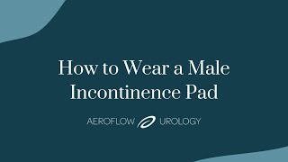 How to Wear a Male Incontinence Pad