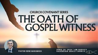 The Oath of Gospel Witness- Ptr. Rene Maramara