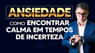 Ansiedade Como Encontrar Calma em Tempos de Incerteza