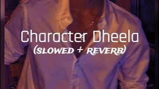 Character Dheela || slowed   reverb || Bhumika's beatzzz