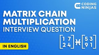 MATRIX CHAIN MULTIPLICATION Interview Question | DSA Interview Question Lesson 17 | @CodingNinjasIndia