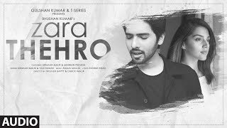 Zara Thehro Audio |Amaal Mallik, Armaan Malik, Tulsi Kumar |Rashmi V| Mehreen Pirzada| Bhushan Kumar