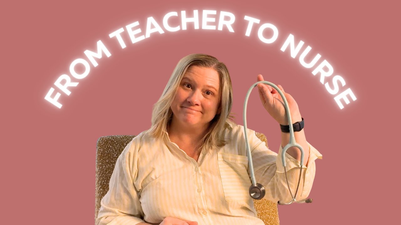 How I Went From Teaching To Nursing