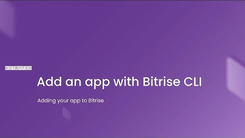 BitBytes |  Adding a New App with Bitrise CLI