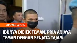 Tak Terima Ibu Diejek, Pelajar Nekat Aniaya Teman dengan Senjata Tajam | Liputan 6