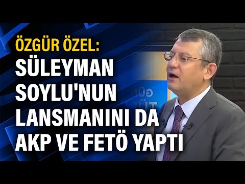 Özgür Özel: Süleyman Soylu'nun lansmanını da AKP ve FETÖ yaptı