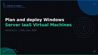 Plan and deploy Windows Server IaaS Virtual Machines | TechLab by Neeraj