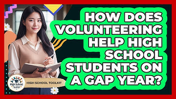 How Does Volunteering Help High School Students On A Gap Year? - High School Toolkit