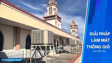 Giải pháp làm mát tiết kiệm cho nhà xưởng nhà thờ mùa nắng nóng