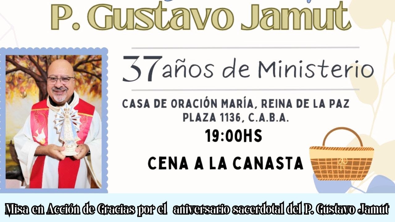 MISA EN ACCION DE GRACIAS - ANIVERSARIO SACERDOTAL DEL P. GUSTAVO JAMUT ...