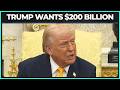 Trump Needs 200 Billion To Pay For This War