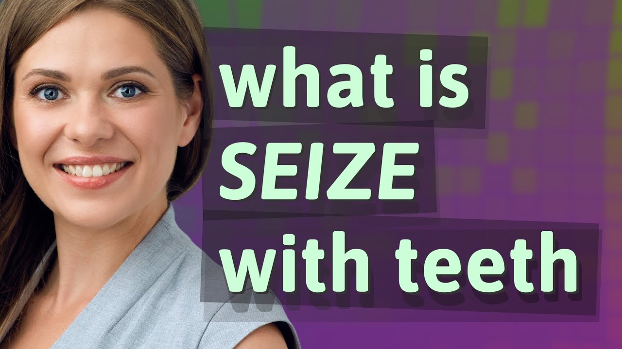 Seize with teeth | meaning of Seize with teeth