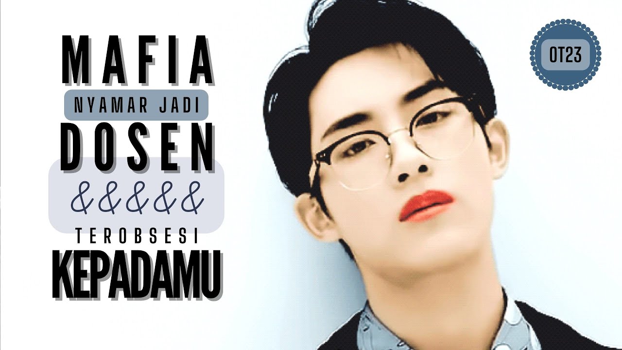 POV NCT OT23: Mafia yang menyamar jadi Dosen malah terobsesi padamu