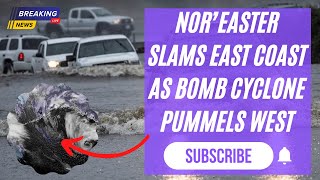 Nor’easter Slams East Coast As Bomb Cyclone Pummels West #BombCyclone #USA #Weather #Cyclone