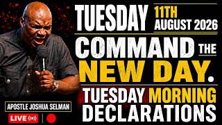 TUESDAY, 11TH AUGUST 2026: COMMAND THE NEW DAY BY FIRE | APOSTLE JOSHUA SELMAN