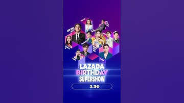 LAZADA BIRTHDAY SUPERSHOW - BÙNG NỔ SALE SINH NHẬT