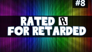 Rated 'R' for Retarded #8 - (Wierd laugh, Surprise! and Cholo Lean)