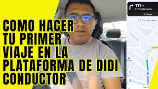 DiDi Conductor ⚡| Tu PRIMER VIAJE 🚘  en la Plataforma | Todo lo que tienes que saber