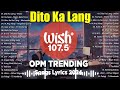 BEST OF WISH 107.5 Top Songs 2024 With Lyrics - Best OPM New Songs Playlist 2024 | Dito Ka Lang...